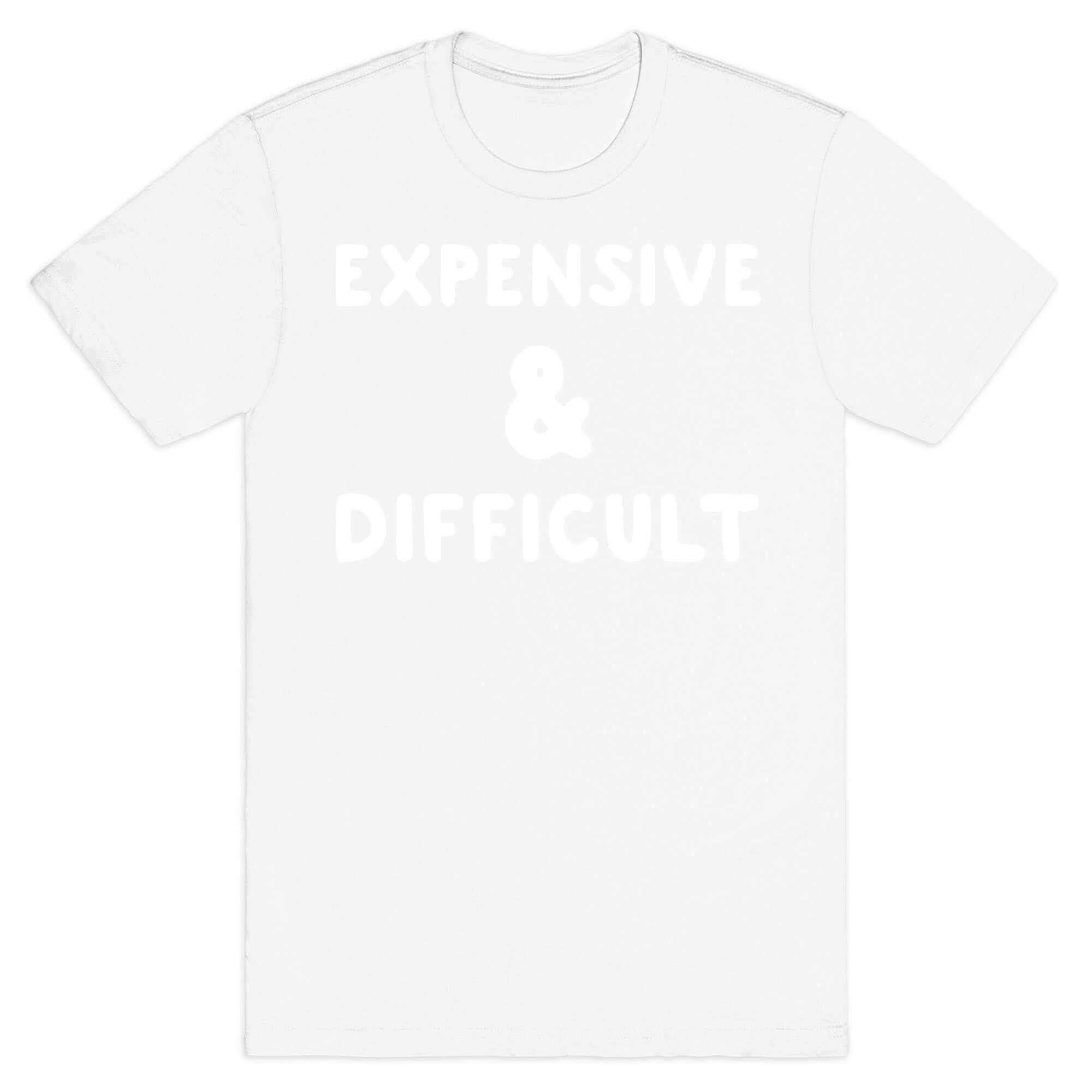 Expensive & Difficult T-Shirt